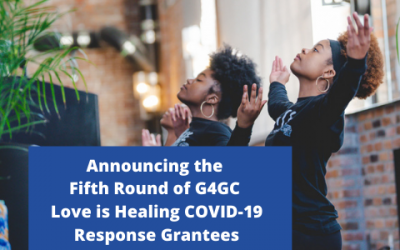 Announcing the Fifth Round of G4GC Love is Healing COVID-19 Grantees!!